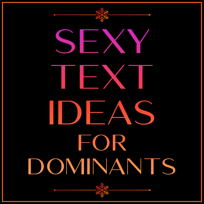 SEXY TEXT IDEAS for DOMINANTS