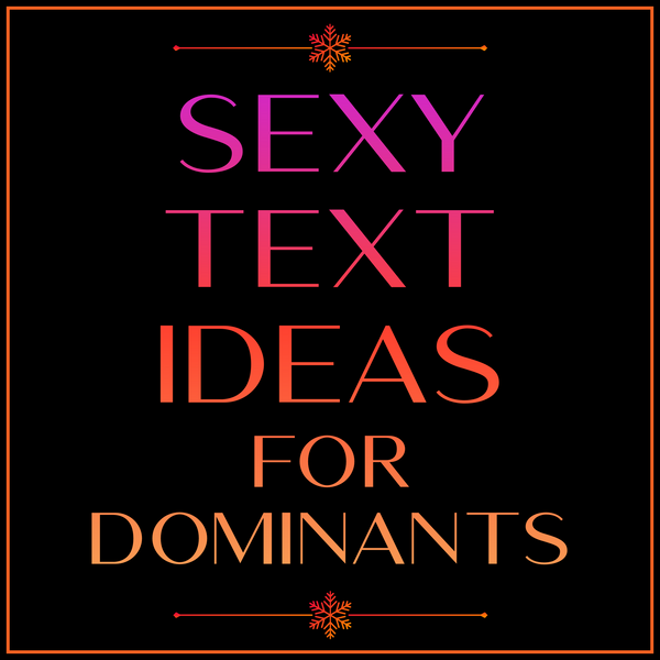 SEXY TEXT IDEAS for DOMINANTS – MY SECRET HEART STUDIOS