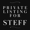 PRIVATE LISTING for STEFF